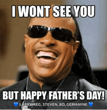 a picture of a man wearing sunglasses that says i wont see you but happy fathers day