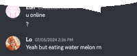 a screenshot of a conversation between two people with one saying yeah but eating water melon nn