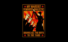 a poster for my marxist feminist dialectic brings all the boys to the yard