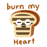 a slice of bread with the words burn my heart written below it