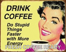 a sign that says drink coffee do stupid things faster with more energy