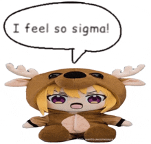 a stuffed animal in a reindeer costume with a speech bubble that says i feel so sigma