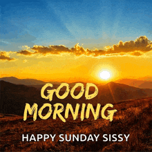 a sunset with the words good morning happy sunday sissy