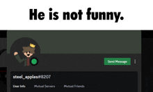 a screenshot of a person 's profile with the words " he is not funny " above it