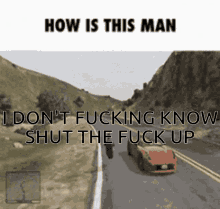 a screenshot of a video game with the words " how is this man i don t fucking know shut the fuck up "