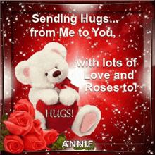 sending hugs from me to you with lots of love and roses