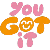 a sticker that says you got it in pink and orange letters