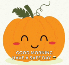 a cartoon pumpkin with a face and the words `` good morning have a safe day '' .