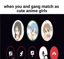 when you and gang match as cute anime girls on a video call