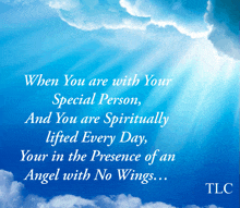 when you are with your special person you are spiritually lifted every day your in the presence of an angel with no wings