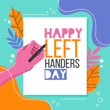 a hand is writing on a piece of paper with the words happy left handers day below it