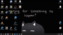 a computer screen with the words waiting for something to happen written on it