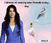 a woman in a blue jacket with the words " i dream at making new friends every day " above her