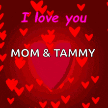 a red background with hearts and the words i love you mom and tammy