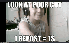 a picture of a boy wearing headphones with the caption " look at poor guy "