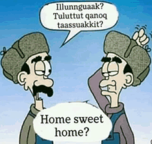 a cartoon of two men talking to each other and one of them says home sweet home .