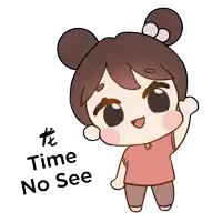 a cartoon drawing of a girl with the words time no see above her