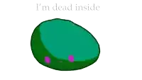 a cartoon drawing of a green ball with purple eyes and the words i 'm dead inside below it