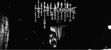 a black and white photo of a man with the words " start running " on the top