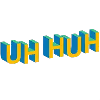 the word uh huh is written in blue and yellow