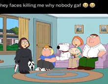 a cartoon of a family sitting in a living room with a caption that says hey faces killing me why nobody gaf