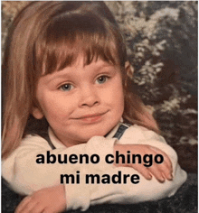 a picture of a little girl with the words bueno chingo mi madre below her