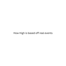 a white background with the words `` how high is based off real events '' .