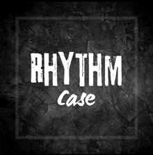 a black and white poster that says rhythm case on it