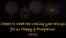 a black background with fireworks and the words cheers to what the coming year brings for us happy & prosperous 2022