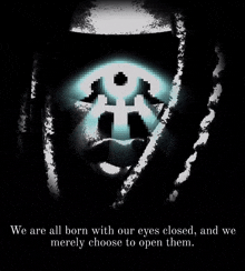 a picture of a skull with the words " we are all born with our eyes closed and we merely choose to open them "