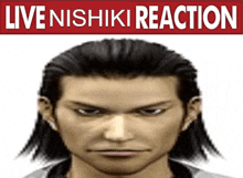 a close up of a man 's face with the words live nishiki reaction below it