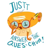 a cartoon character with glasses and a pencil says just answer the questions