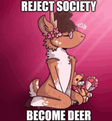 a cartoon of a deer holding a teddy bear and the words reject society become deer