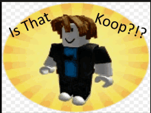 a picture of a roblox character with the caption " is that koop ? "