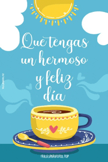 a cup of coffee with the words que tengas un hermoso y feliz dia on it