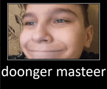 a picture of a boy 's face with the words dooinger masteer on it