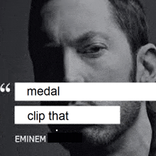 a black and white photo of a man with the words medal clip that eminem