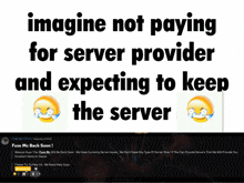 a screenshot of a website that says " imagine not paying for server provider and expecting to keep the server "