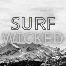 a black and white photo of snow covered mountains with the words surf wicked above them