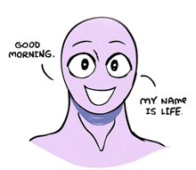 a drawing of a smiling face with the words good morning and my name is life