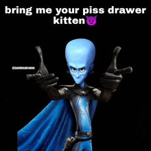 a cartoon character giving the middle finger with the words bring me your piss drawer kitten