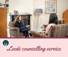 a woman sits in a chair talking to another woman with the words leeds counselling service on the bottom