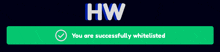 a screen displays a message that says hw and you are successfully whitelisted