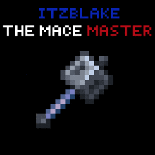 a pixel art of a hammer with the words itzblake the mace master above it