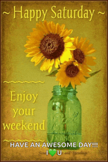 a picture of sunflowers in a mason jar with the words happy saturday enjoy your weekend