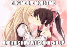 two anime girls kissing with the caption ping me one more time