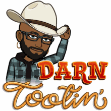 a cartoon of a man wearing a cowboy hat with the words darn tootin written below him