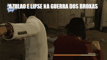 a screenshot of a video game with the words " azullao e lipse na guerra dos broxas "