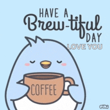 a penguin holding a cup of coffee with the words have a brew-tiful day love you below it