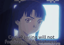 a cartoon of a girl with red eyes and the words cody rawling will not forgive your foolishness